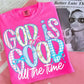 God Is Good All The Time Tee - Southern Belle Boutique