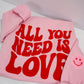 All You Need Is Love Sweatshirt
