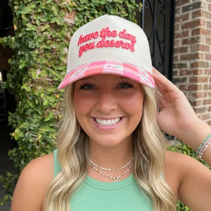 Have the Day You Deserve Embroidered Hat - Southern Belle Boutique